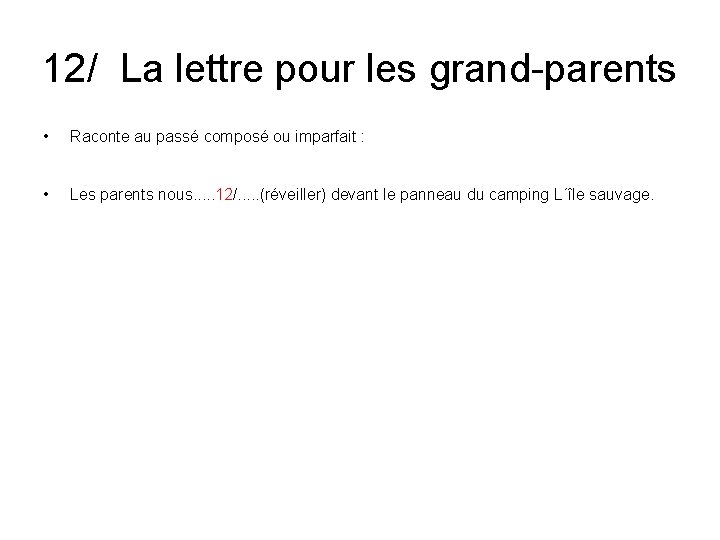 12/ La lettre pour les grand-parents • Raconte au passé composé ou imparfait :