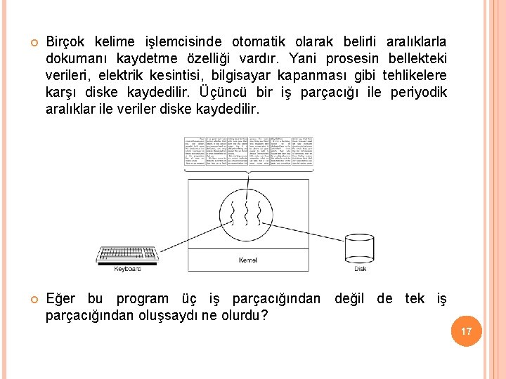  Birçok kelime işlemcisinde otomatik olarak belirli aralıklarla dokumanı kaydetme özelliği vardır. Yani prosesin