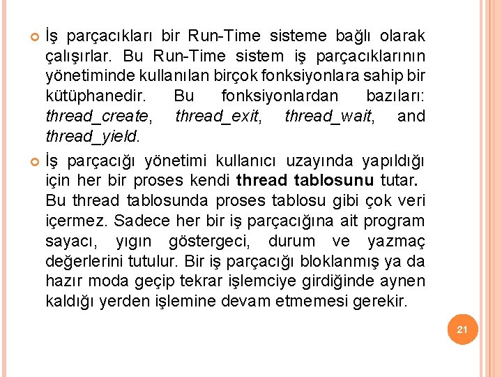 İş parçacıkları bir Run-Time sisteme bağlı olarak çalışırlar. Bu Run-Time sistem iş parçacıklarının yönetiminde