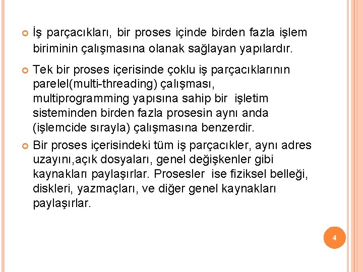  İş parçacıkları, bir proses içinde birden fazla işlem biriminin çalışmasına olanak sağlayan yapılardır.