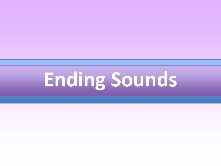 Ending Sounds 