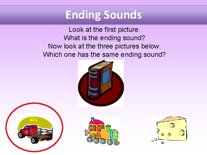 Ending Sounds Look at the first picture. What is the ending sound? Now look