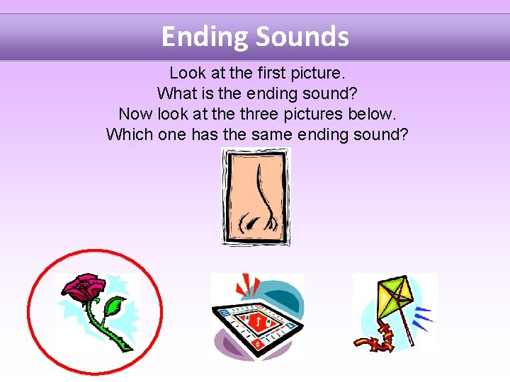 Ending Sounds Look at the first picture. What is the ending sound? Now look