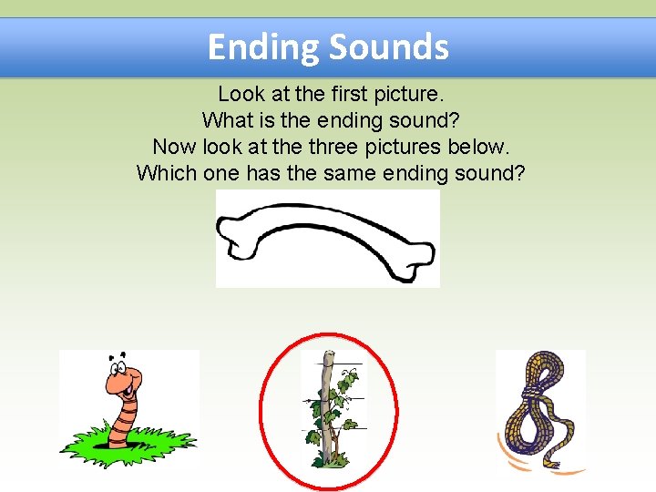 Ending Sounds Look at the first picture. What is the ending sound? Now look