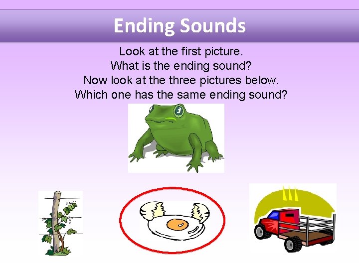 Ending Sounds Look at the first picture. What is the ending sound? Now look