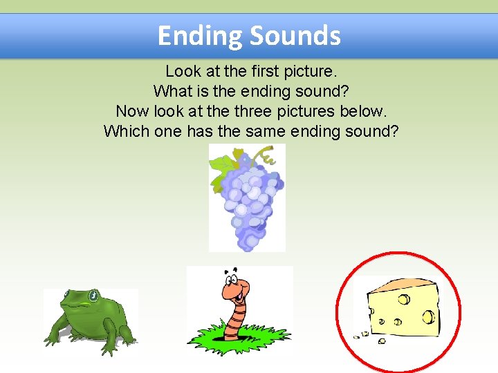 Ending Sounds Look at the first picture. What is the ending sound? Now look
