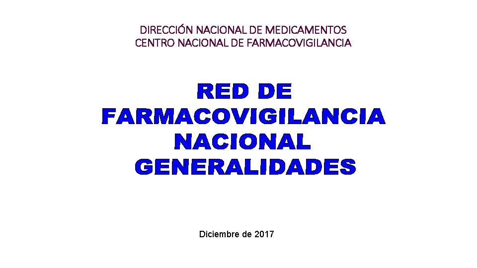 DIRECCIÓN NACIONAL DE MEDICAMENTOS CENTRO NACIONAL DE FARMACOVIGILANCIA Diciembre de 2017 