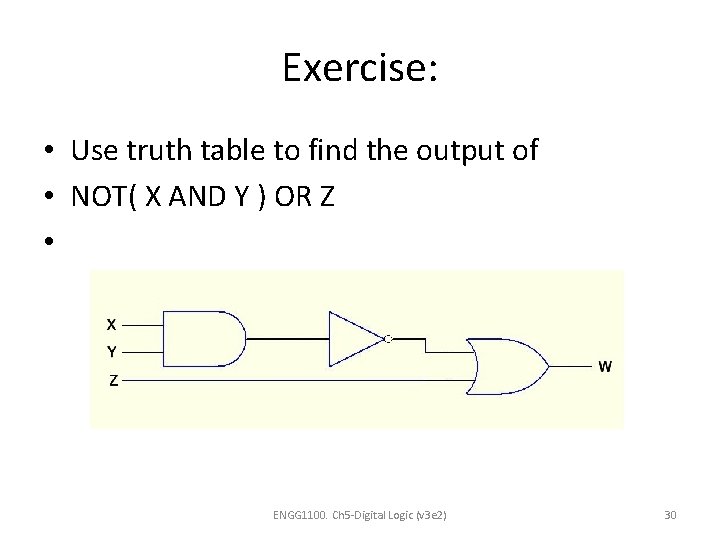 Exercise: • Use truth table to find the output of • NOT( X AND