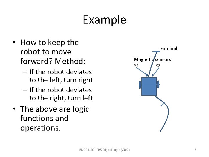 Example • How to keep the robot to move forward? Method: – If the