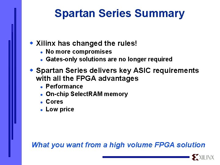 Spartan Series Summary w Xilinx has changed the rules! l l No more compromises