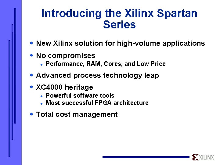 Introducing the Xilinx Spartan Series w New Xilinx solution for high-volume applications w No