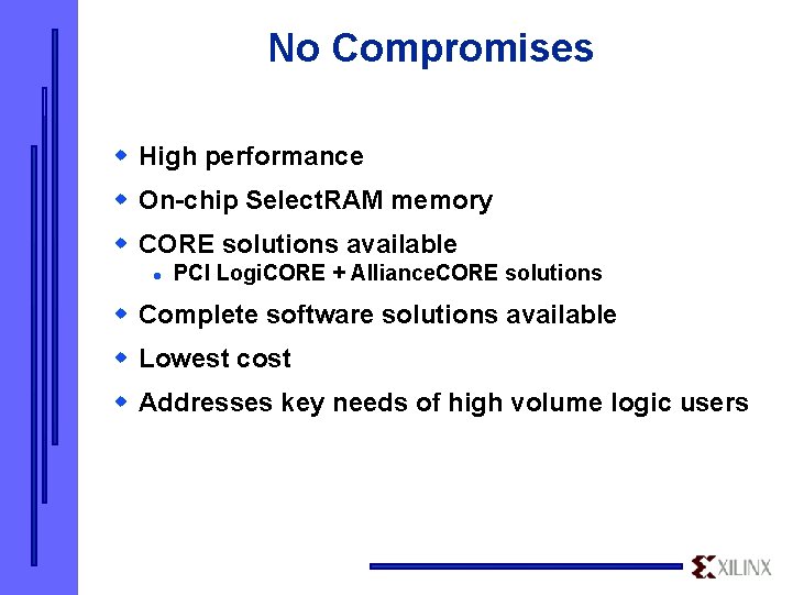 No Compromises w High performance w On-chip Select. RAM memory w CORE solutions available