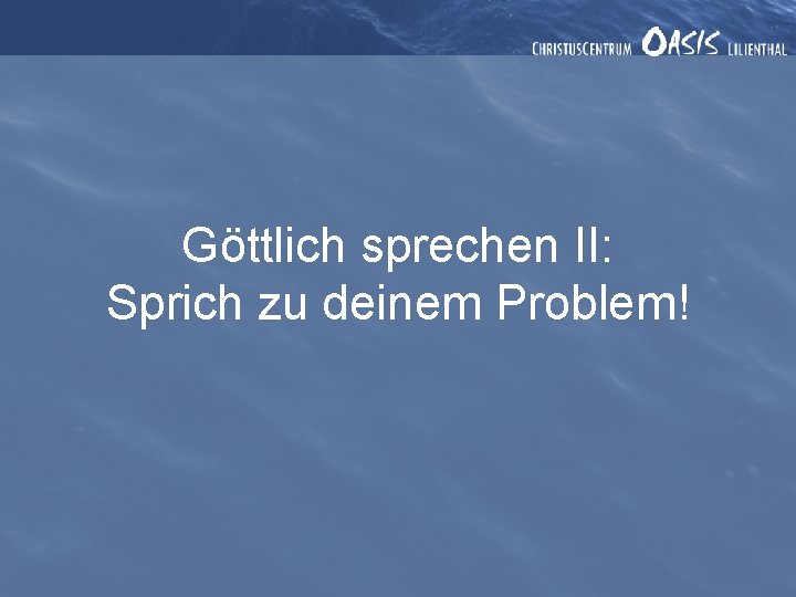 Göttlich sprechen II: Sprich zu deinem Problem! 