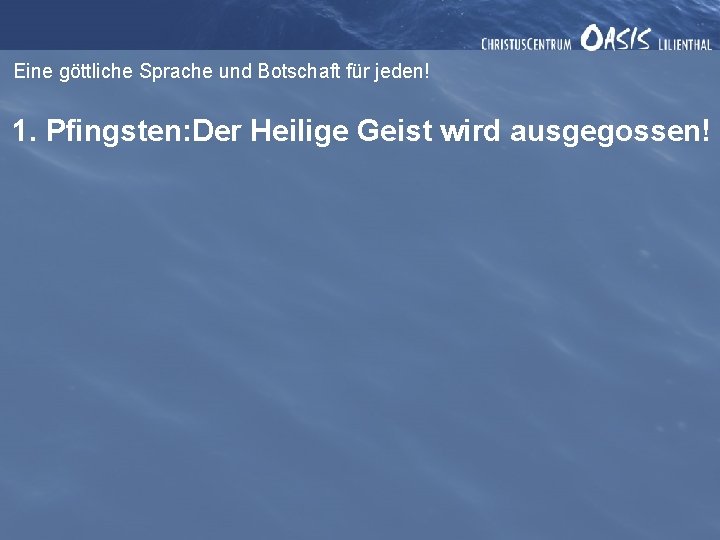 Eine göttliche Sprache und Botschaft für jeden! 1. Pfingsten: Der Heilige Geist wird ausgegossen!