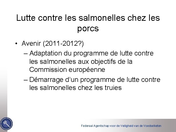 Lutte contre les salmonelles chez les porcs • Avenir (2011 -2012? ) – Adaptation