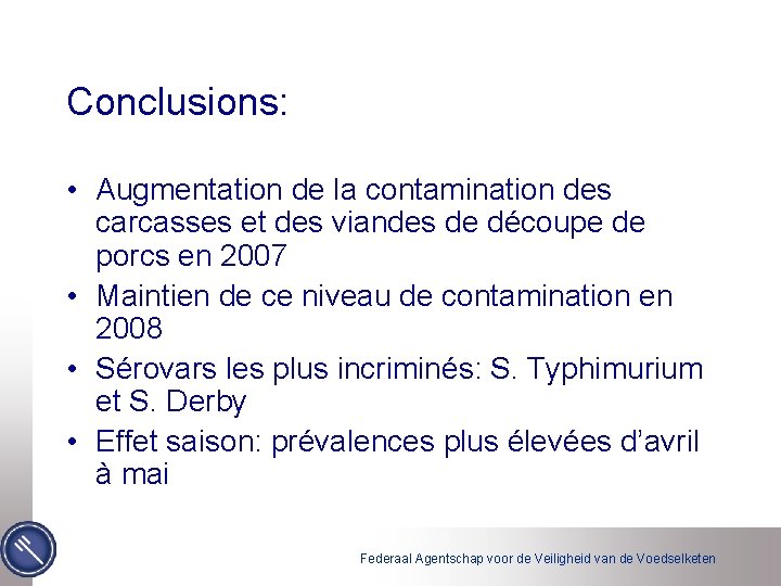 Conclusions: • Augmentation de la contamination des carcasses et des viandes de découpe de