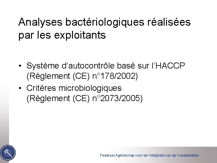 Analyses bactériologiques réalisées par les exploitants • Système d’autocontrôle basé sur l’HACCP (Règlement (CE)