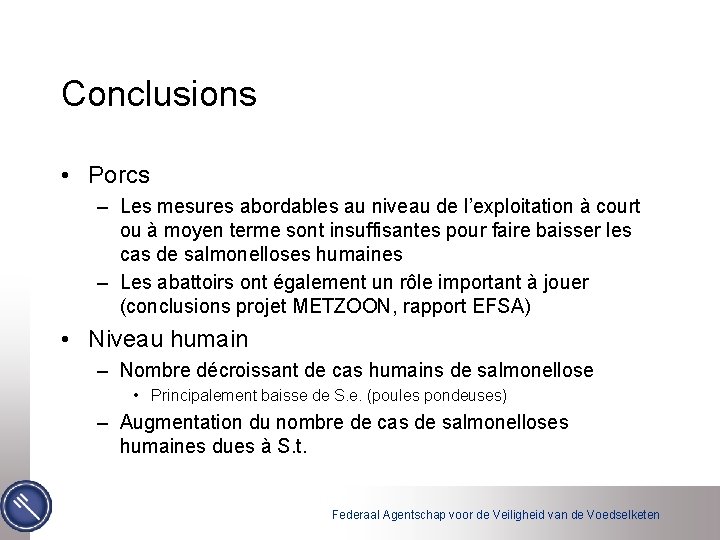 Conclusions • Porcs – Les mesures abordables au niveau de l’exploitation à court ou