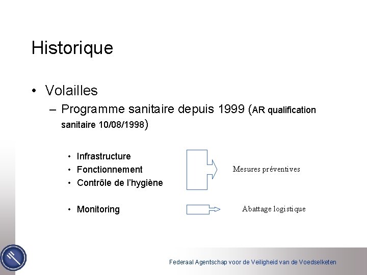 Historique • Volailles – Programme sanitaire depuis 1999 (AR qualification sanitaire 10/08/1998) • Infrastructure