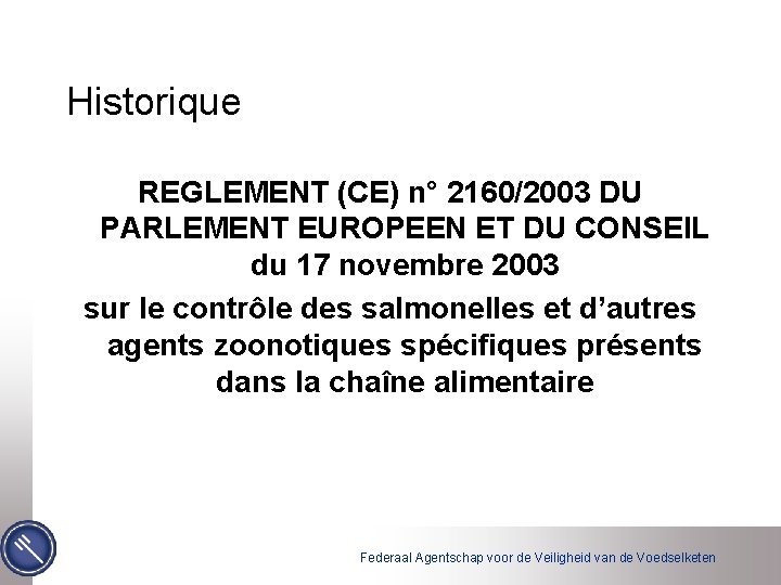 Historique REGLEMENT (CE) n° 2160/2003 DU PARLEMENT EUROPEEN ET DU CONSEIL du 17 novembre