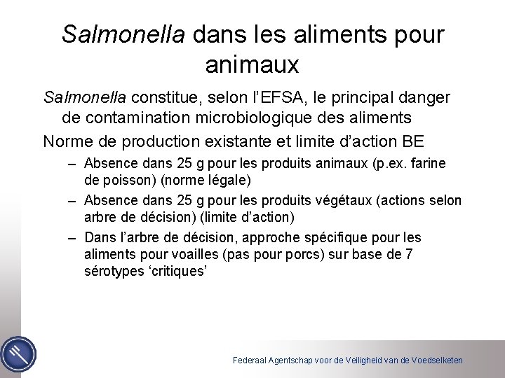 Salmonella dans les aliments pour animaux Salmonella constitue, selon l’EFSA, le principal danger de