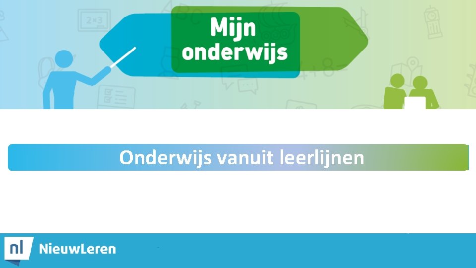 Onderwijs vanuit leerlijnen 