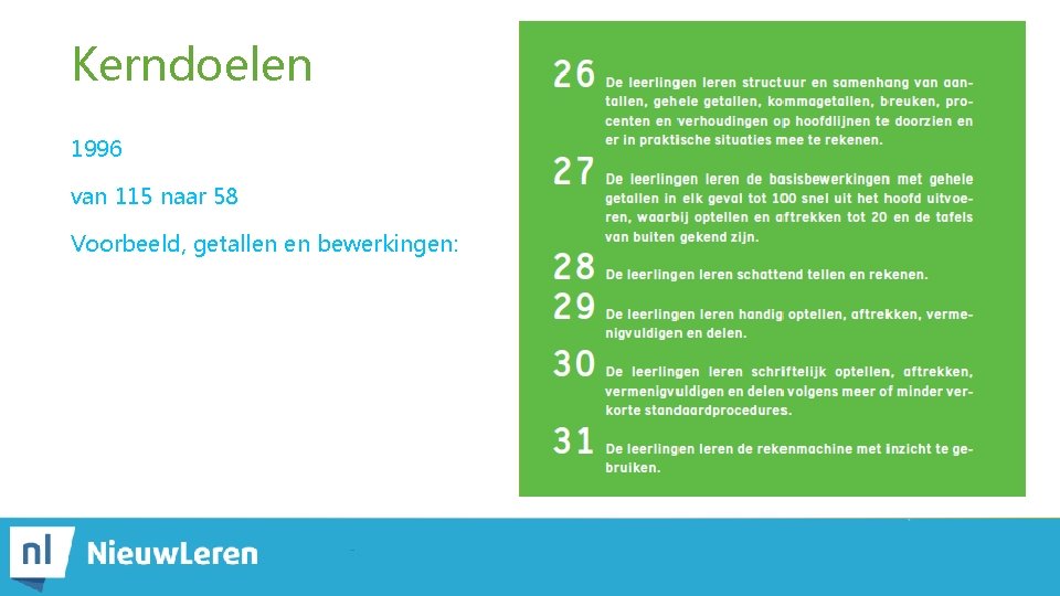 Kerndoelen 1996 van 115 naar 58 Voorbeeld, getallen en bewerkingen: 