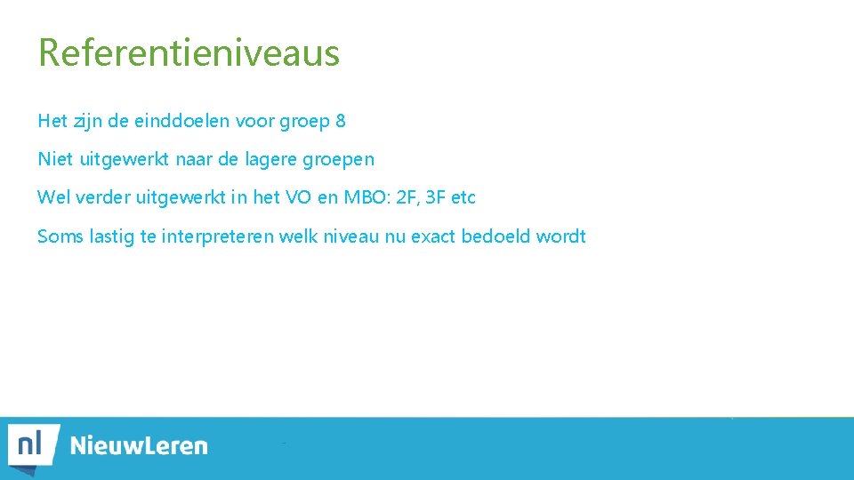 Referentieniveaus Het zijn de einddoelen voor groep 8 Niet uitgewerkt naar de lagere groepen