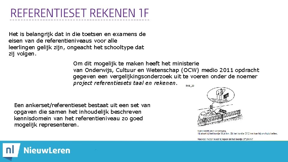 Het is belangrijk dat in die toetsen en examens de eisen van de referentieniveaus