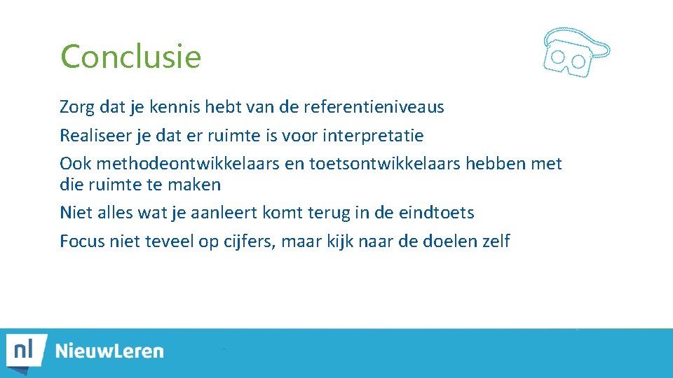 Conclusie Zorg dat je kennis hebt van de referentieniveaus Realiseer je dat er ruimte