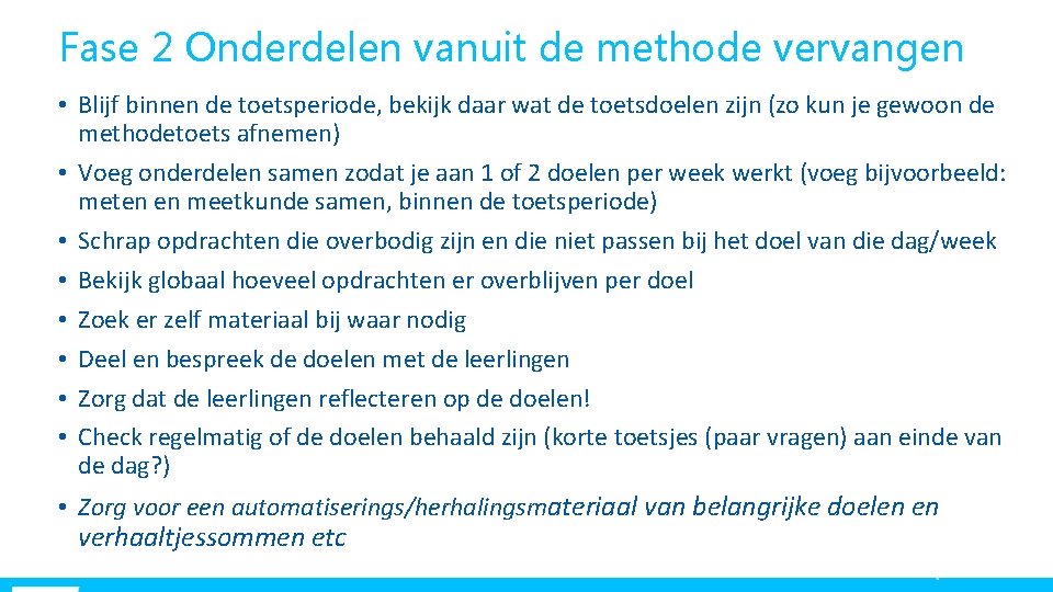 Fase 2 Onderdelen vanuit de methode vervangen • Blijf binnen de toetsperiode, bekijk daar