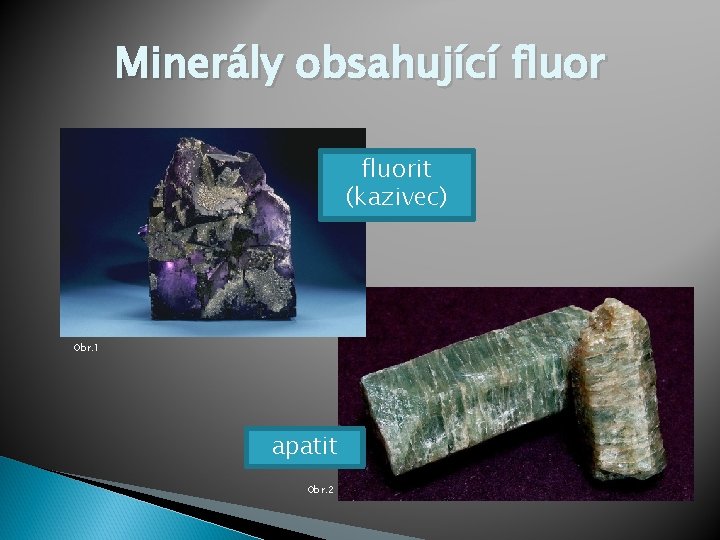 Minerály obsahující fluorit (kazivec) Obr. 1 apatit Obr. 2 