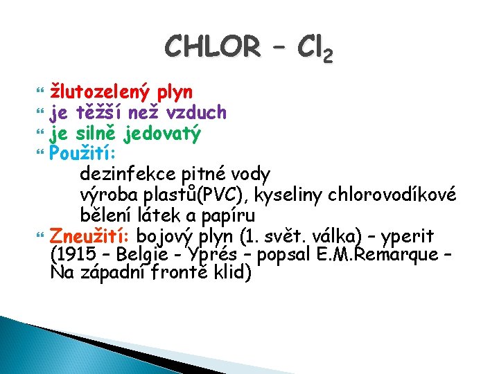 CHLOR – Cl 2 žlutozelený plyn je těžší než vzduch je silně jedovatý Použití: