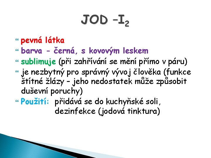 JOD –I 2 pevná látka barva - černá, s kovovým leskem sublimuje (při zahřívání