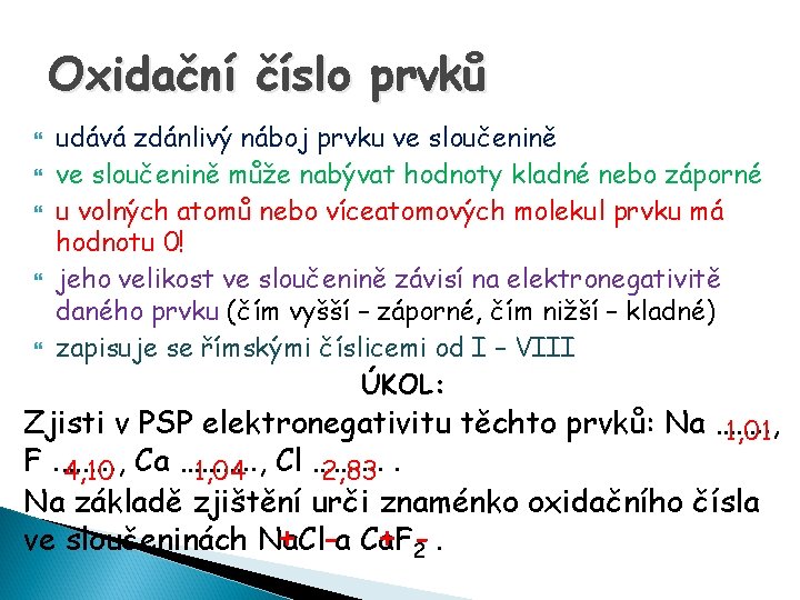 Oxidační číslo prvků udává zdánlivý náboj prvku ve sloučenině může nabývat hodnoty kladné nebo