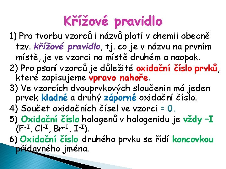 Křížové pravidlo 1) Pro tvorbu vzorců i názvů platí v chemii obecně tzv. křížové