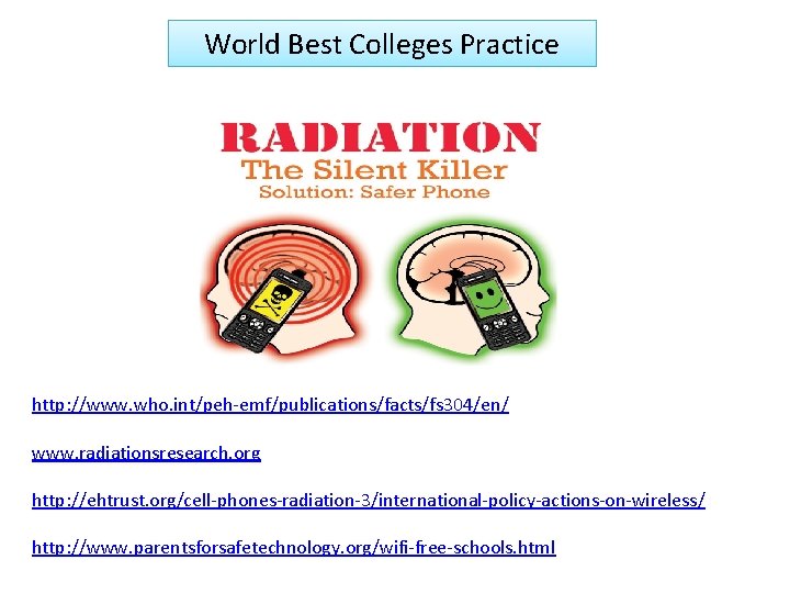 World Best Colleges Practice http: //www. who. int/peh-emf/publications/facts/fs 304/en/ www. radiationsresearch. org http: //ehtrust.