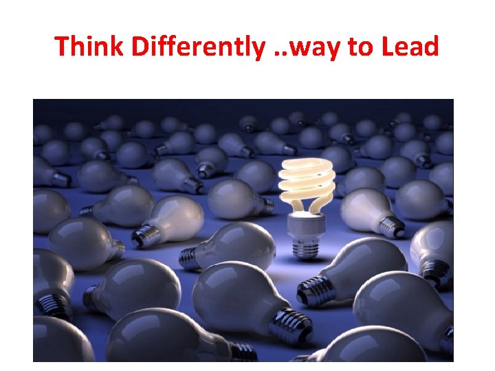 Think Differently. . way to Lead 