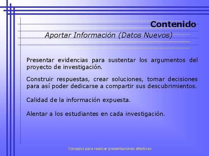 Contenido Aportar Información (Datos Nuevos) Presentar evidencias para sustentar los argumentos del proyecto de