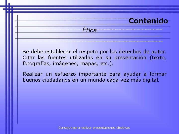 Contenido Ética Se debe establecer el respeto por los derechos de autor. Citar las