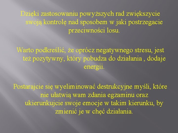 Dzięki zastosowaniu powyższych rad zwiększycie swoją kontrolę nad sposobem w jaki postrzegacie przeciwności losu.