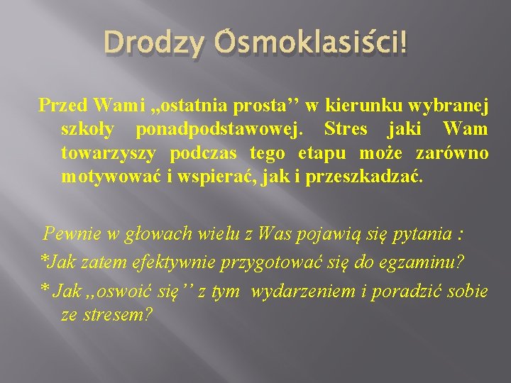 Drodzy Ósmoklasiści! Przed Wami , , ostatnia prosta’’ w kierunku wybranej szkoły ponadpodstawowej. Stres