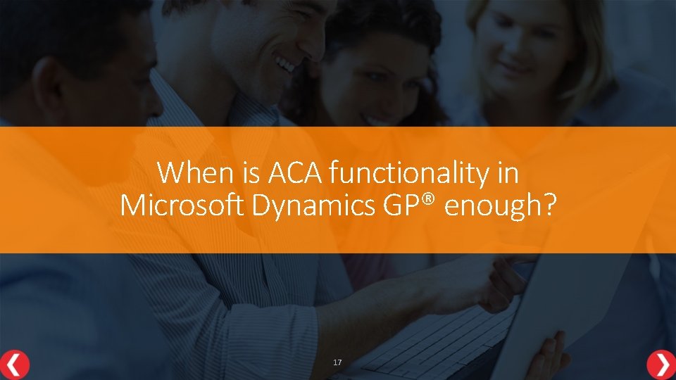 When is ACA functionality in Microsoft Dynamics GP® enough? 17 