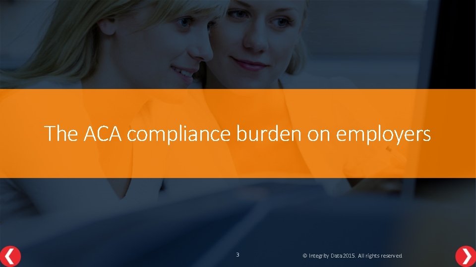 The ACA compliance burden on employers 3 © Integrity Data 2015. All rights reserved.