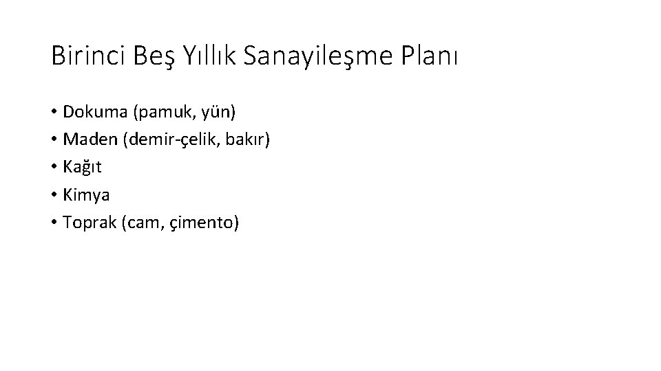 Birinci Beş Yıllık Sanayileşme Planı • Dokuma (pamuk, yün) • Maden (demir-çelik, bakır) •