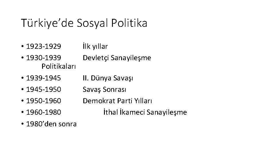 Türkiye’de Sosyal Politika • 1923 -1929 • 1930 -1939 Politikaları • 1939 -1945 •