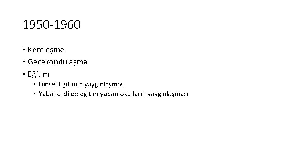 1950 -1960 • Kentleşme • Gecekondulaşma • Eğitim • Dinsel Eğitimin yaygınlaşması • Yabancı