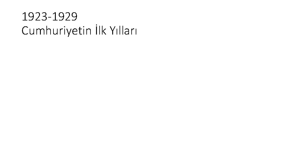 1923 -1929 Cumhuriyetin İlk Yılları 