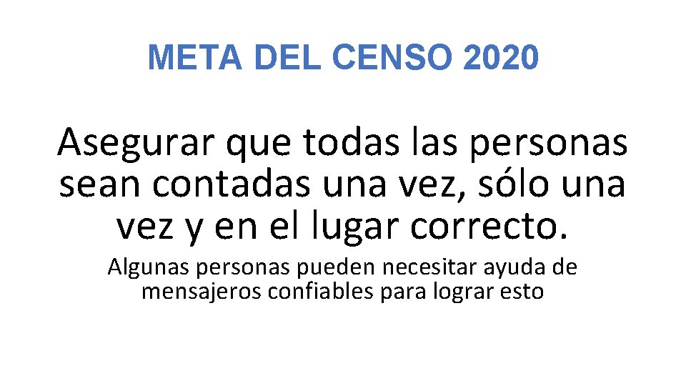 META DEL CENSO 2020 Asegurar que todas las personas sean contadas una vez, sólo