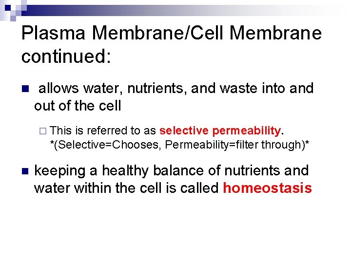 Plasma Membrane/Cell Membrane continued: n allows water, nutrients, and waste into and out of